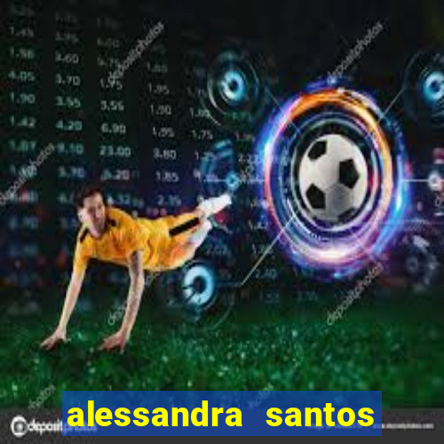 alessandra santos pregadora biografia